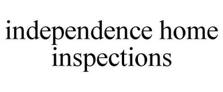 INDEPENDENCE HOME INSPECTIONS