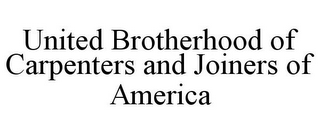 UNITED BROTHERHOOD OF CARPENTERS AND JOINERS OF AMERICA