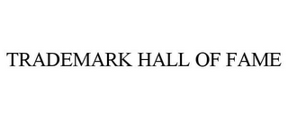 TRADEMARK HALL OF FAME