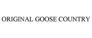 ORIGINAL GOOSE COUNTRY