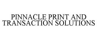 PINNACLE PRINT AND TRANSACTION SOLUTIONS