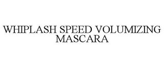 WHIPLASH SPEED VOLUMIZING MASCARA