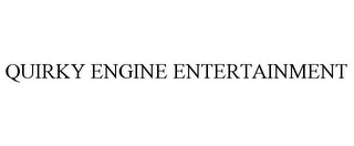 QUIRKY ENGINE ENTERTAINMENT