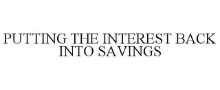 PUTTING THE INTEREST BACK INTO SAVINGS