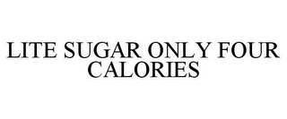 LITE SUGAR ONLY FOUR CALORIES