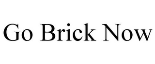 GO BRICK NOW