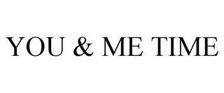 YOU & ME TIME