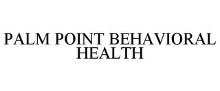 PALM POINT BEHAVIORAL HEALTH