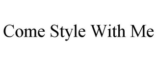 COME STYLE WITH ME