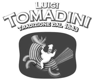 LUIGI TOMADINI TRADIZIONE DAL 1843