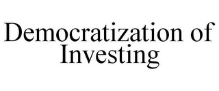 DEMOCRATIZATION OF INVESTING