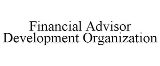 FINANCIAL ADVISOR DEVELOPMENT ORGANIZATION