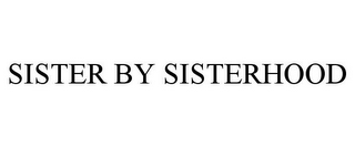 SISTER BY SISTERHOOD