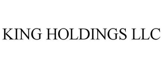 KING HOLDINGS LLC