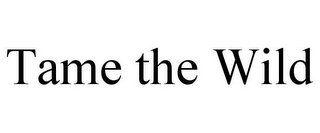 TAME THE WILD