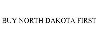 BUY NORTH DAKOTA FIRST