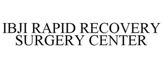 IBJI RAPID RECOVERY SURGERY CENTER