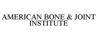 AMERICAN BONE & JOINT INSTITUTE