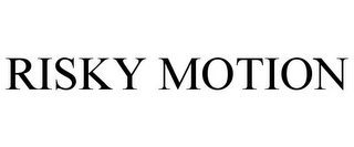 RISKY MOTION