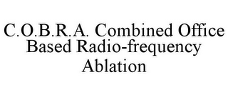 C.O.B.R.A. COMBINED OFFICE BASED RADIO-FREQUENCY ABLATION