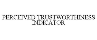 PERCEIVED TRUSTWORTHINESS INDICATOR