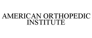 AMERICAN ORTHOPEDIC INSTITUTE