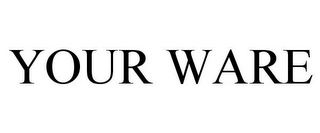 YOUR WARE