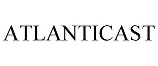 ATLANTICAST