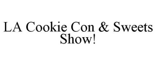 LA COOKIE CON & SWEETS SHOW!