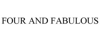 FOUR AND FABULOUS