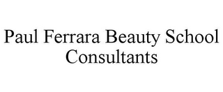 PAUL FERRARA BEAUTY SCHOOL CONSULTANTS