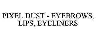 PIXEL DUST - EYEBROWS, LIPS, EYELINERS