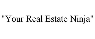 "YOUR REAL ESTATE NINJA"
