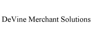 DEVINE MERCHANT SOLUTIONS