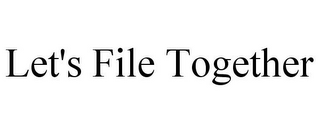 LET'S FILE TOGETHER