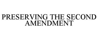 PRESERVING THE SECOND AMENDMENT