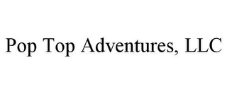 POP TOP ADVENTURES, LLC