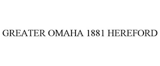 GREATER OMAHA 1881 HEREFORD