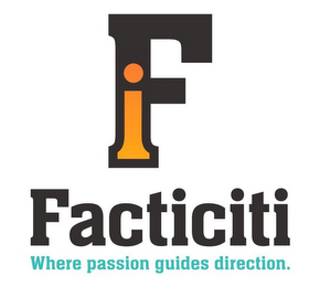 FI FACTICITI WHERE PASSION GUIDES DIRECTION.