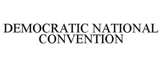 DEMOCRATIC NATIONAL CONVENTION