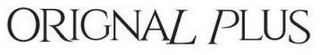 ORIGNAL PLUS