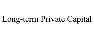 LONG-TERM PRIVATE CAPITAL