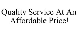 QUALITY SERVICE AT AN AFFORDABLE PRICE!