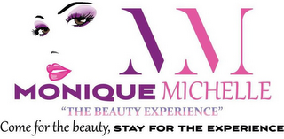 MM MONIQUE MICHELLE "THE BEAUTY EXPERIENCE" COME FOR THE BEAUTY, STAY FOR THE EXPERIENCE