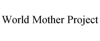 WORLD MOTHER PROJECT