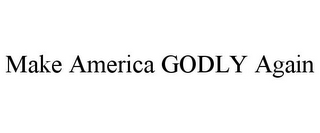 MAKE AMERICA GODLY AGAIN