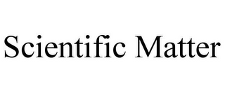 SCIENTIFIC MATTER