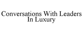 CONVERSATIONS WITH LEADERS IN LUXURY