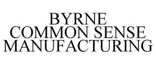 BYRNE COMMON SENSE MANUFACTURING