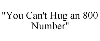 "YOU CAN'T HUG AN 800 NUMBER"